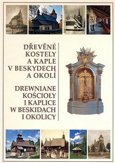 Dřevěné kostely a kaple v Beskydech a okolí - kolektiv autorů