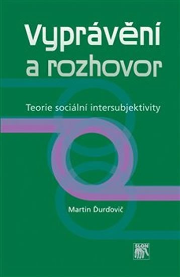 Levně Vyprávění a rozhovor - Teorie sociální intersubjektivity - Martin Ďurďovič