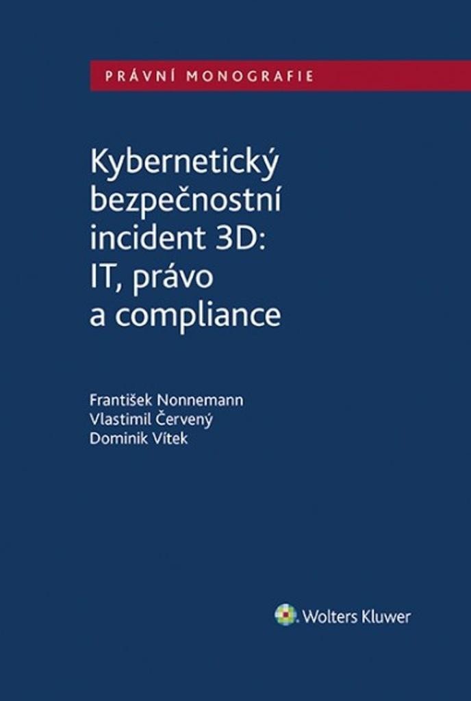 Levně Kybernetický bezpečnostní incident 3D: IT, právo a compliance - František Nonnemann; Vlastimil Červený; Dominik Vítek