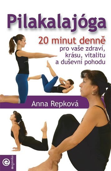 Levně Pilakalajóga - 20 minut denně pro vaše zdraví, krásu, vitalitu a duševní pohodu - Anna Repková