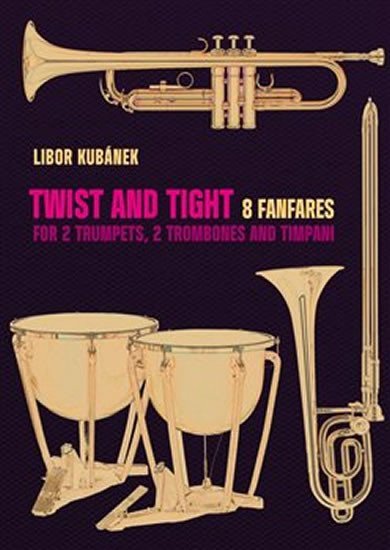 Levně Twist and Tight - 8 fanfares for 2 trumpets, 2 trombones and timpani - Libor Kubánek