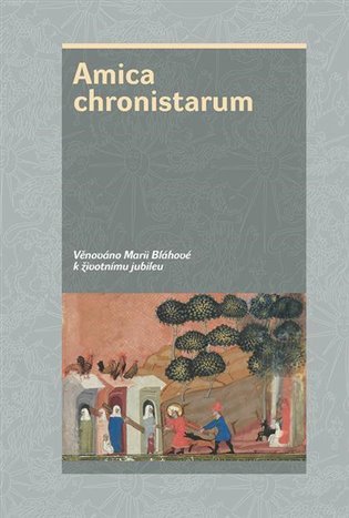 Levně Amica chronistarum - Věnováno profesorce Marii Bláhové k životnímu jubileu - Marie Bláhová