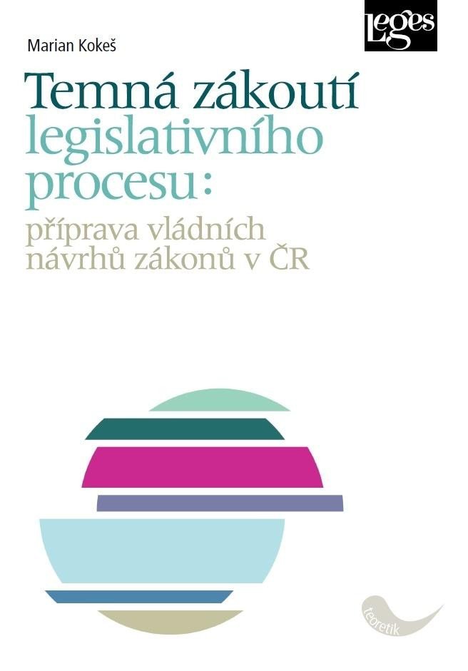Levně Temná zákoutí legislativního procesu: příprava vládních návrhů zákonů v ČR - Marian Kokeš