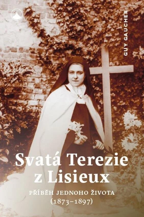 Svatá Terezie z Lisieux - Příběh jednoho života (1873-1897) - Guy Gaucher