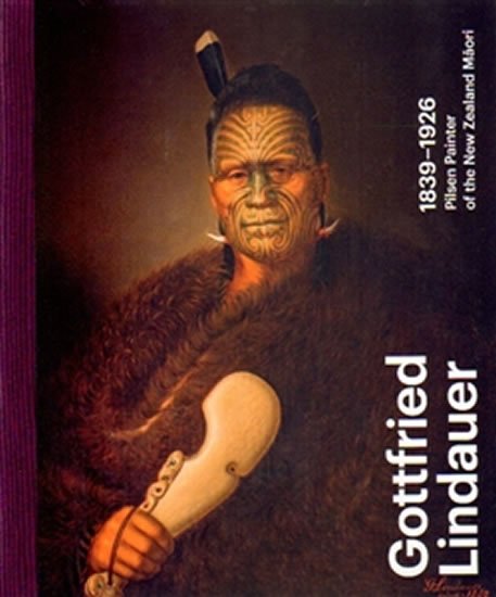 Levně Gottfried Lindauer 1839–1926. Pilsen Painter of the New Zealand Maori - Aleš Filip