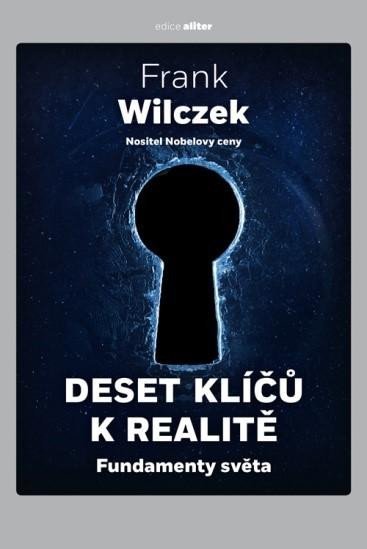 Levně Deset klíčů k realitě - Fundamenty světa - Frank Wilczek