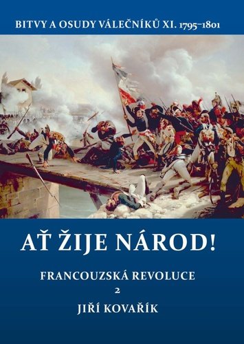 Levně Ať žije národ! - Francouzská revoluce 2. Bitvy a osudy válečníků XI. 1795–1801 - Jiří Kovařík