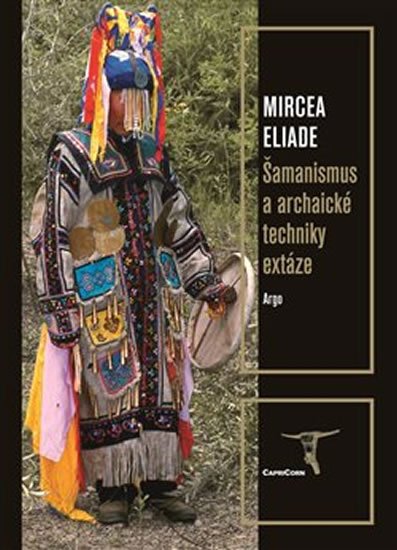 Levně Šamanismus a archaické techniky extáze - Mircea Eliade