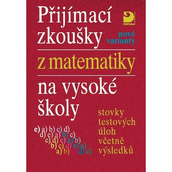 Přijímací zkoušky z matematiky na VŠ testové úlohy včetně výsledků (nové varianty) - Miloš Kaňka