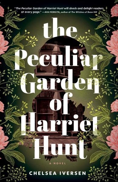 Levně The Peculiar Garden of Harriet Hunt: A Novel - Chelsea Iversen