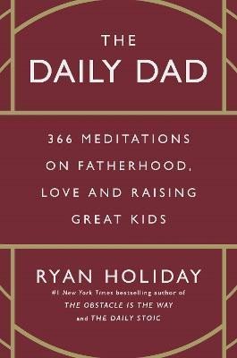 Levně The Daily Dad: 366 Meditations on Fatherhood, Love and Raising Great Kids - Ryan Holiday