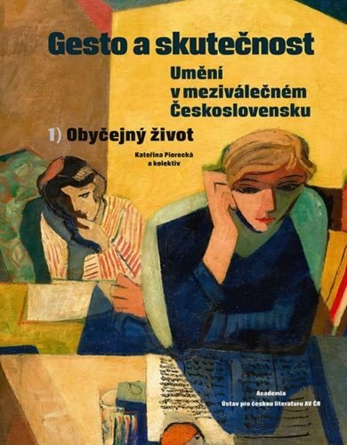 Levně Gesto a skutečnost: Umění v meziválečném Československu 1 - Obyčejný život - Kateřina Piorecká