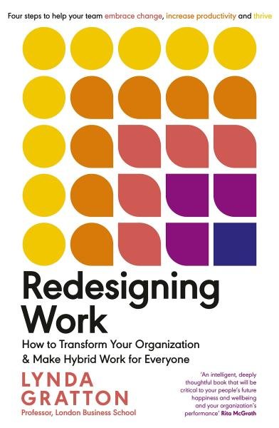 Levně Redesigning Work: How to Transform Your Organisation and Make Hybrid Work for Everyone - Lynda Gratton