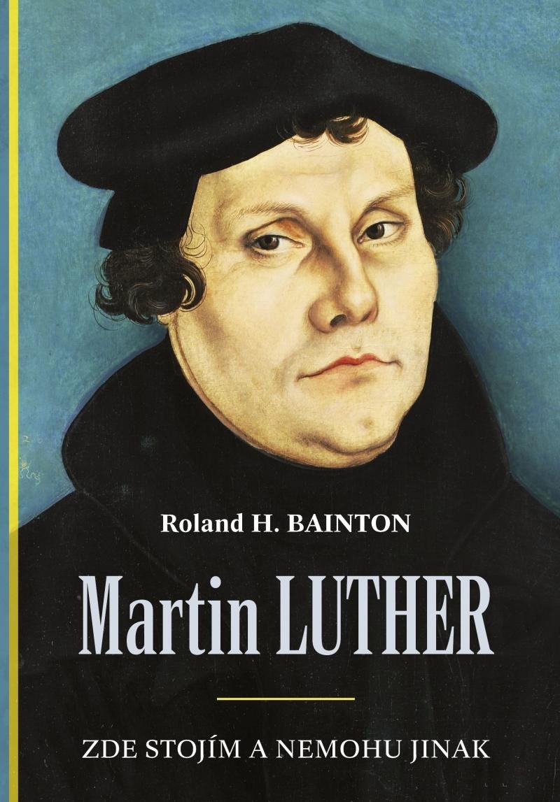 Levně Martin Luther - Zde stojím a nemohu jinak - Roland Herbert Bainton