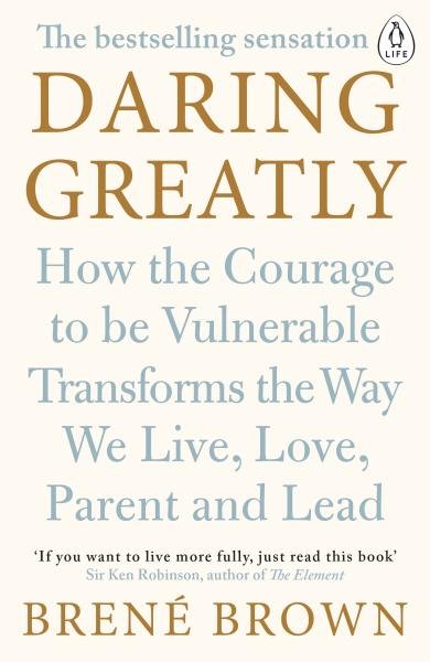 Levně Daring Greatly: How the Courage to Be Vulnerable Transforms the Way We Live, Love, Parent, and Lead - Brene Brown