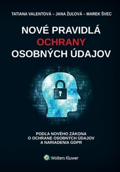 Nové pravidlá ochrany osobných údajov - Tatiana Valentová; Jana Žulová; Marek Švec