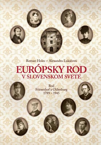 Levně Európsky rod v slovenskom svete. Rod Friesenhof a Oldeburg 1789-1945 - Roman Holec