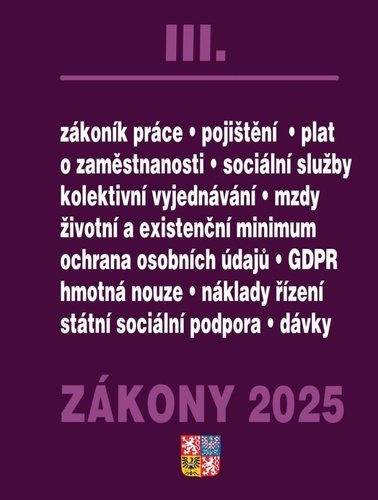 Levně Zákony III 2025 Zákoník práce, Pojištění, Sociální služby - GDPR, zaměstnanost, ochrana zaměstnanců, pojištění – nemocenské, zdravotní, důchodové