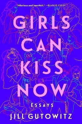 Levně Girls Can Kiss Now: Essays - Jill Gutowitz