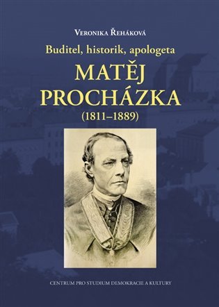 Levně Buditel, historik, apologeta Matěj Procházka (1811–1889) - Veronika Řeháková