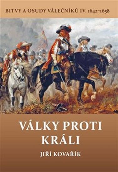 Levně Války proti králi - Bitvy a osudy válečníků IV. 1642-1658 - Jiří Kovařík