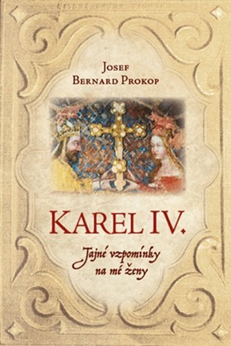 Levně Karel IV. - Tajné vzpomínky na mé ženy - Josef Bernard Prokop