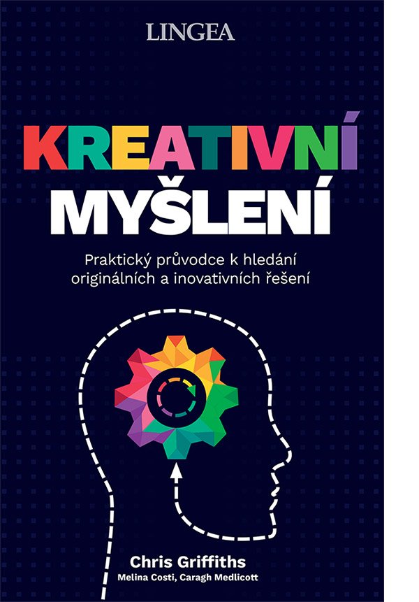 Levně Kreativní myšlení - Praktický průvodce k hledání originálních a inovativních řešení - Chris Griffiths; Melina Costi; Caragh Medlicott