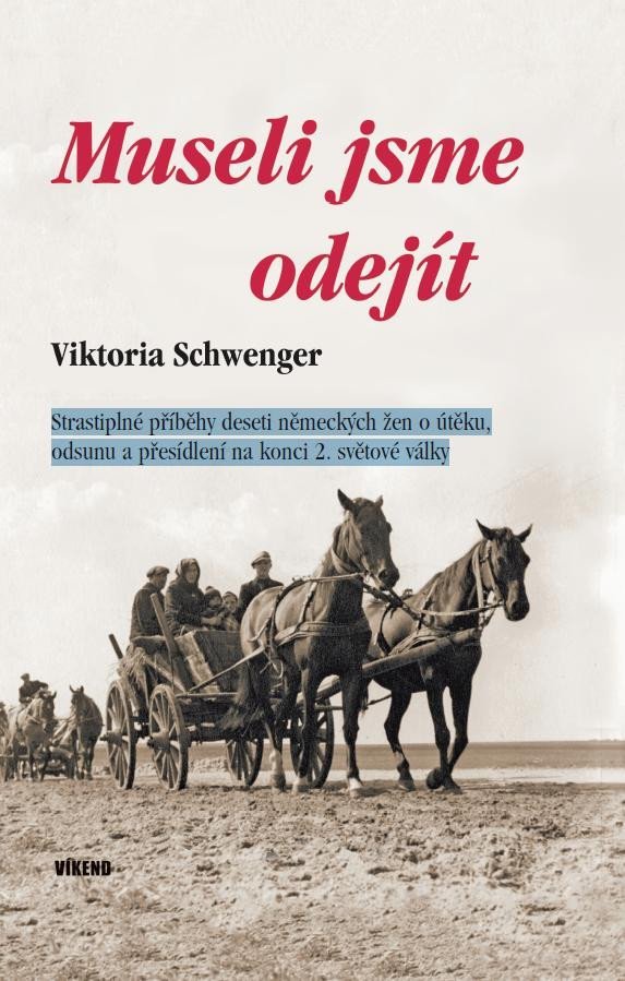 Levně Museli jsme odejít - Strastiplné příběhy deseti německých žen o útěku, odsunu a přesídlení na konci 2. světové války - Viktoria Schwenger