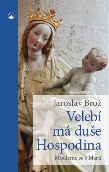 Levně Velebí má duše Hospodina - Modleme se s Marií - Jaroslav Brož