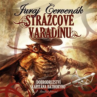 Dobrodružství kapitána Báthoryho 1 - Strážcové Varadínu - 2 CDmp3 (Čte Ernesto Čekan) - Juraj Červenák