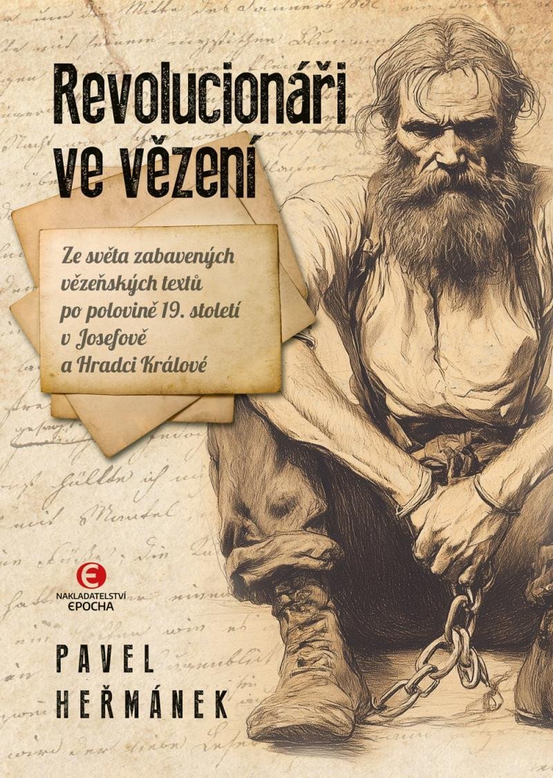 Levně Revolucionáři ve vězení - Ze světa zabavených vězeňských textů po polovině 19. století v Josefově a Hradci Králové - Pavel Heřmánek