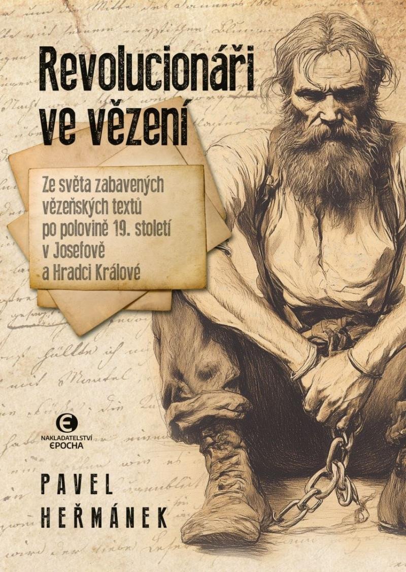 Levně Revolucionáři ve vězení - Ze světa zabavených vězeňských textů po polovině 19. století v Josefově a Hradci Králové - Pavel Heřmánek