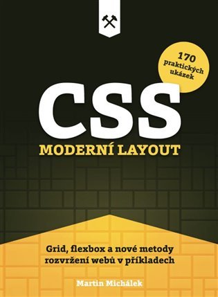 Levně CSS. Moderní layout - Grid, flexbox a nové metody rozvržení webů v příkladech - Martin Michálek