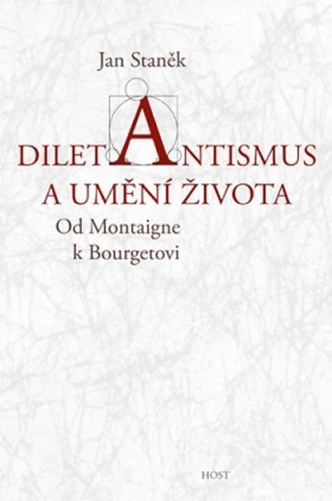 Levně Diletantismus a umění života - Od Montaigne k Bourgetovi - Jan Staněk