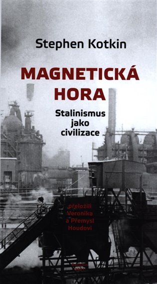 Levně Magnetická hora - Stalinismus jako civilizace - Stephen Kotkin