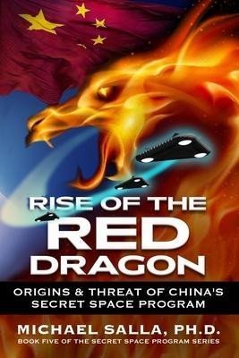 Levně Rise of the Red Dragon : Origins &amp; Threat of Chiina´s Secret Space Program - Michael Salla