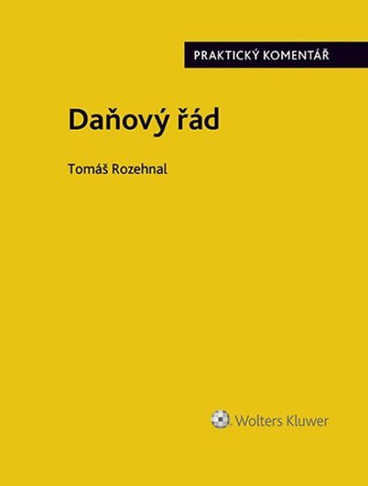 Daňový řád (zákon č. 280/2009 Sb.). Praktický komentář, 1. vydání - Tomáš Rozehnal