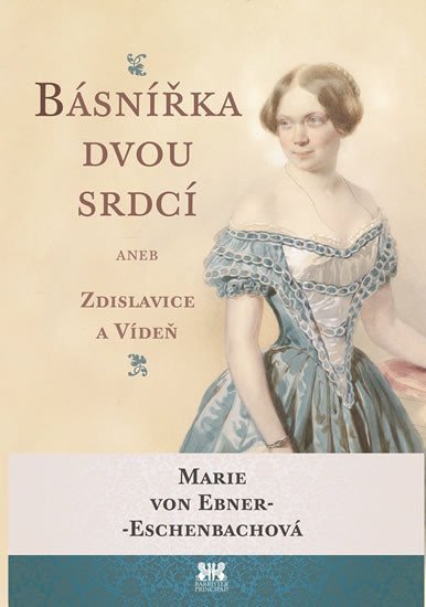 Levně Básnířka dvou srdcí aneb Zdislavice a Vídeň - Ebner-Eschenbachová Marie von