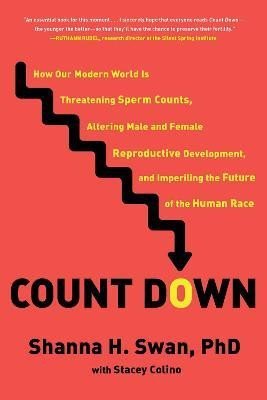 Levně Count Down: How Our Modern World Is Threatening Sperm Counts, Altering Male and Female Reproductive Development, and Imperiling the Future of the Human Race, 1. vydání - Shanna H. Swan