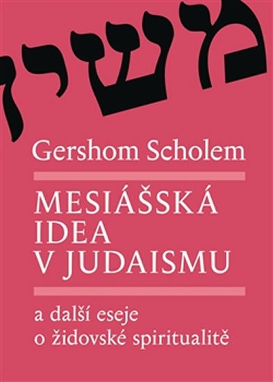 Levně Mesiášská idea v judaismu a další eseje o židovské spiritualitě - Gershom Scholem
