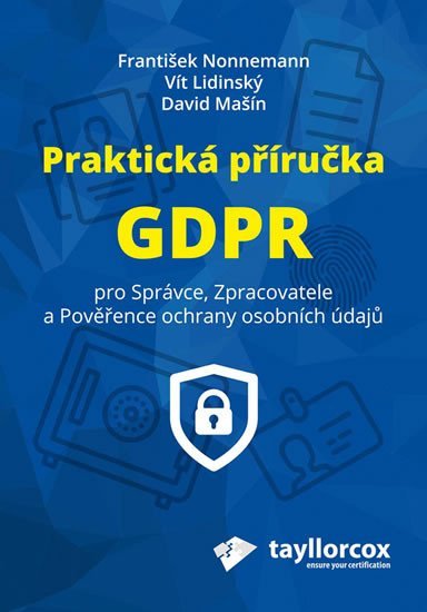 Levně Praktická příručka GDPR pro Správce, Zpracovatele a Pověřence ochrany osobních údajů - František Nonnemann