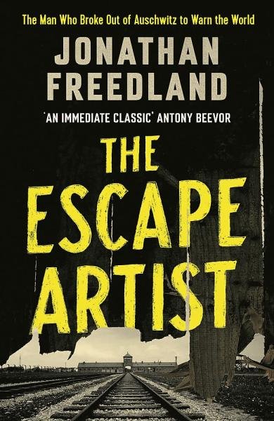 The Escape Artist : The Man Who Broke Out of Auschwitz to Warn the World, 1. vydání - Jonathan Freedland
