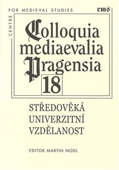 Levně Středověká univerzitní vzdělanost - Colloquia mediaevalia Pragensia 18 - Martin Nodl