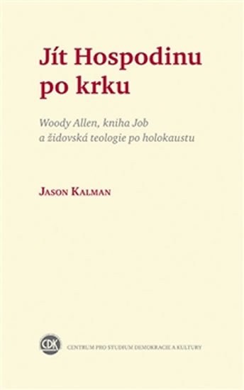 Jít Hospodinu po krku - Woody Allen, kniha Job a židovská teologie po holokaustu - Jason Kalman
