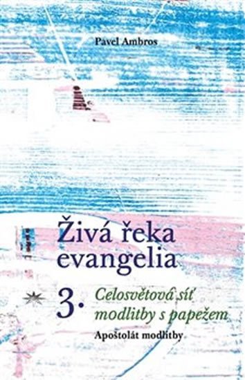 Levně Živá řeka evangelia 3. - Celosvětová síť modlitby s papežem - Pavel Ambros