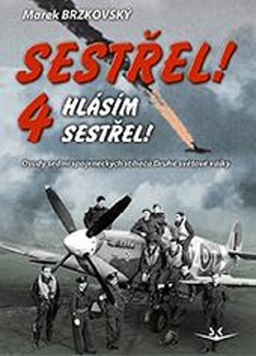 Levně Sestřel! Hlásím sestřel! 4 - Osudy sedmi spojeneckých stíhačů Druhé světové války - Marek Brzkovský