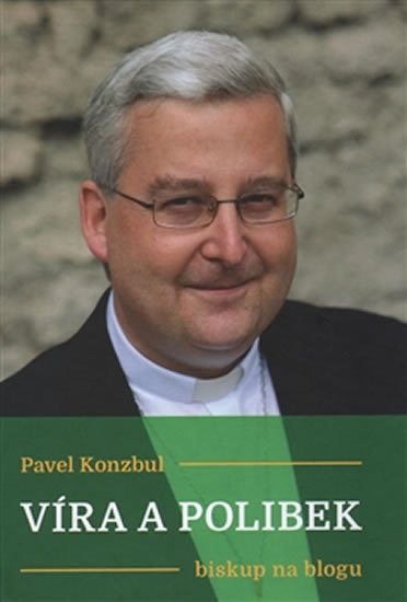 Levně Víra a polibek - biskup na blogu - Pavel Konzbul