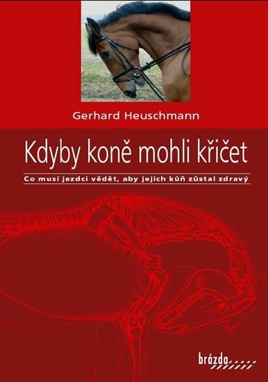 Levně Kdyby koně mohli křičet - Co musí jezdci vědět, aby jejich kůň zůstal zdravý - Gerhard Heuschmann