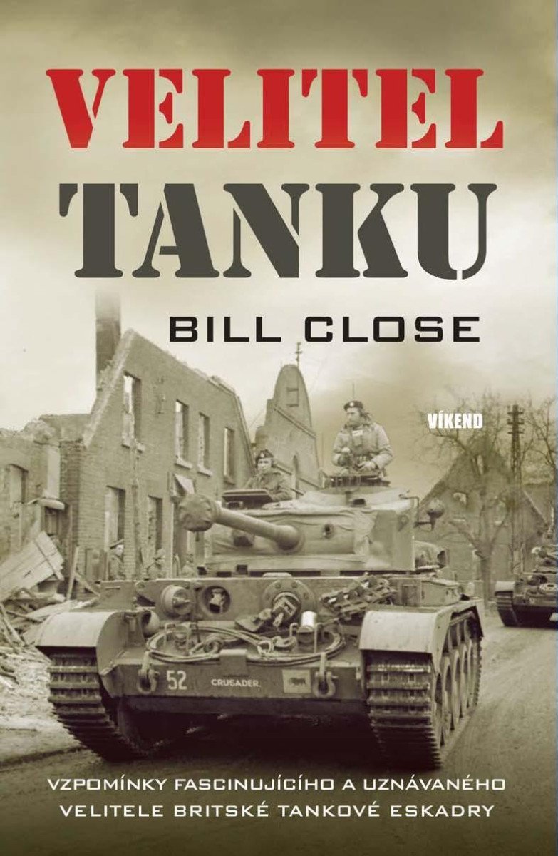 Velitel tanku - Vzpomínky fascinujícího a uznávaného velitele Britské tankové eskadry - Bill Close
