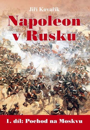 Levně Napoleon v Rusku 1 - Pochod na Moskvu - Jiří Kovařík